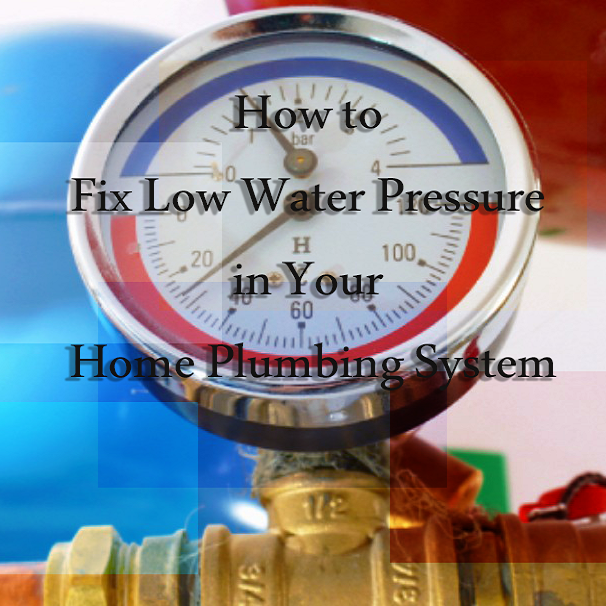 How to Fix Low Water Pressure in Your Home Plumbing System