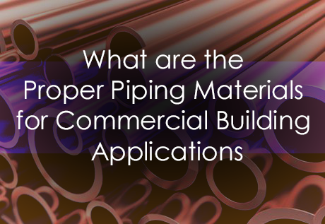 Proper Piping Materials for Commercial Building Applications